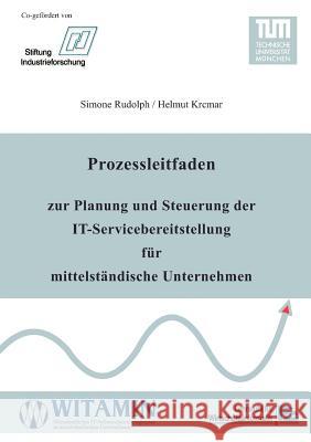 Prozessleitfaden zur Planung und Steuerung der IT-Servicebereitstellung für mittelständische Unternehmen Rudolph, Simone 9783837056785 Books on Demand - książka