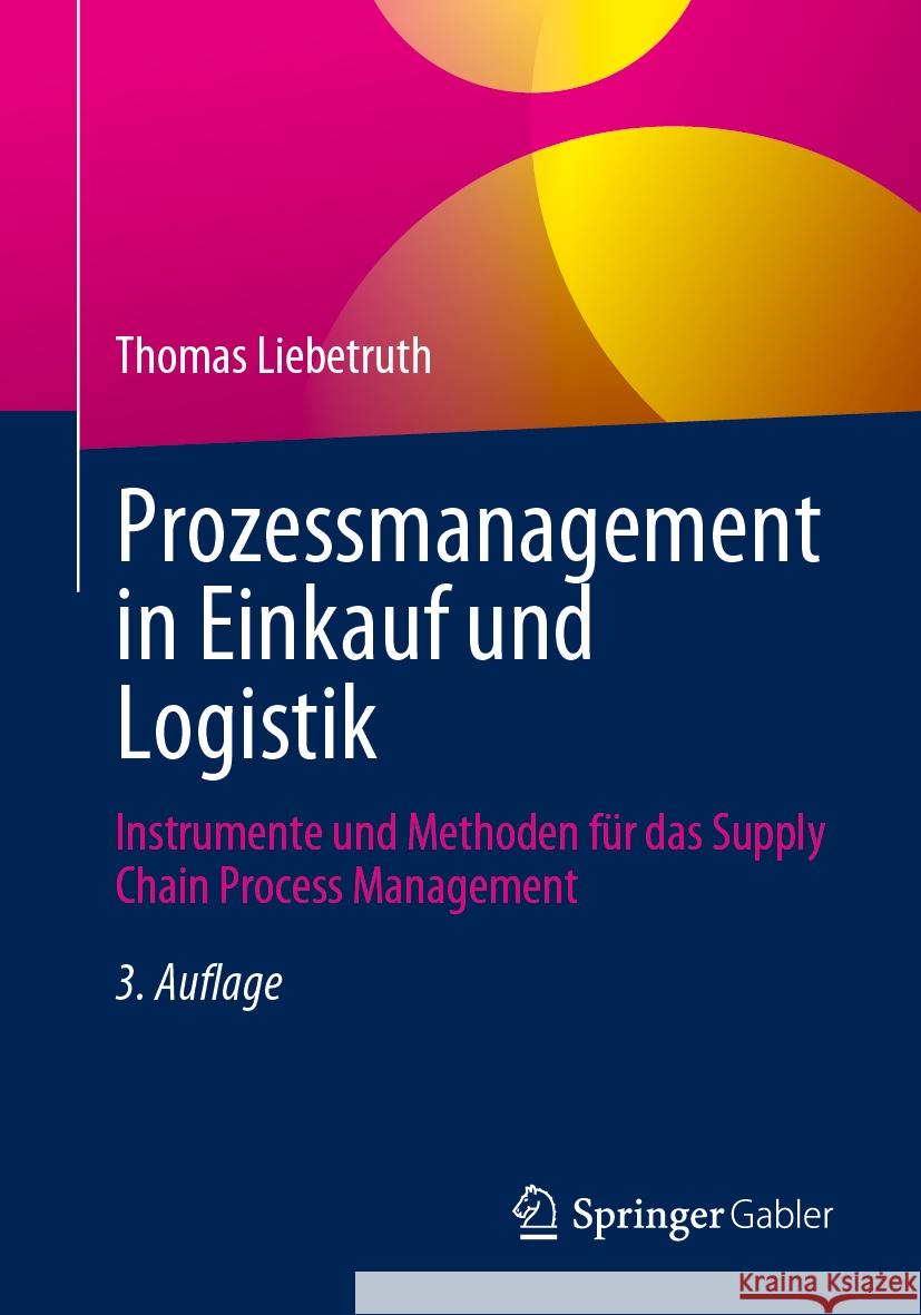 Prozessmanagement in Einkauf Und Logistik: Instrumente Und Methoden F?r Das Supply Chain Process Management Thomas Liebetruth 9783658434786 Springer Gabler - książka