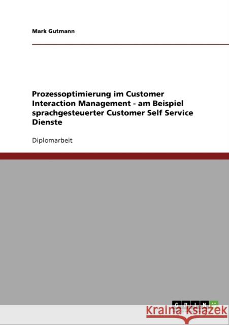 Prozessoptimierung im Customer Interaction Management - am Beispiel sprachgesteuerter Customer Self Service Dienste Mark Gutmann 9783640256273 Grin Verlag - książka