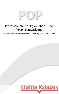 Prozessorientierte Organisations- und Personalentwicklung POP: Die Kultur der Selbstverantwortung und Selbstorganisation in der Praxis Klaus Brandt 9783833482595 Books on Demand - książka