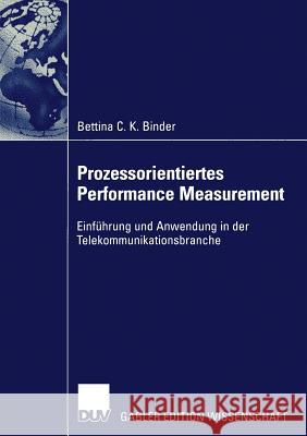 Prozessorientiertes Performance Measurement: Einführung Und Anwendung in Der Telekommunikationsbranche Binder, Bettina 9783824479382 Gabler - książka