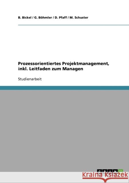 Prozessorientiertes Projektmanagement, inkl. Leitfaden zum Managen B. Bickel /. G. Bohmler /. D. Pfaff /. M 9783638724388 Grin Verlag - książka