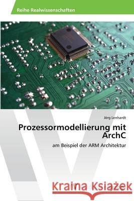 Prozessormodellierung mit ArchC Lenhardt, Jörg 9783639395945 AV Akademikerverlag - książka