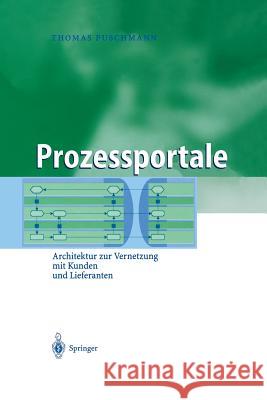 Prozessportale: Architektur Zur Vernetzung Mit Kunden Und Lieferanten Puschmann, Thomas 9783642620850 Springer - książka