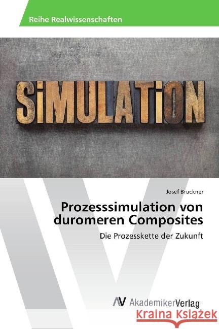 Prozesssimulation von duromeren Composites : Die Prozesskette der Zukunft Bruckner, Josef 9783330514614 AV Akademikerverlag - książka