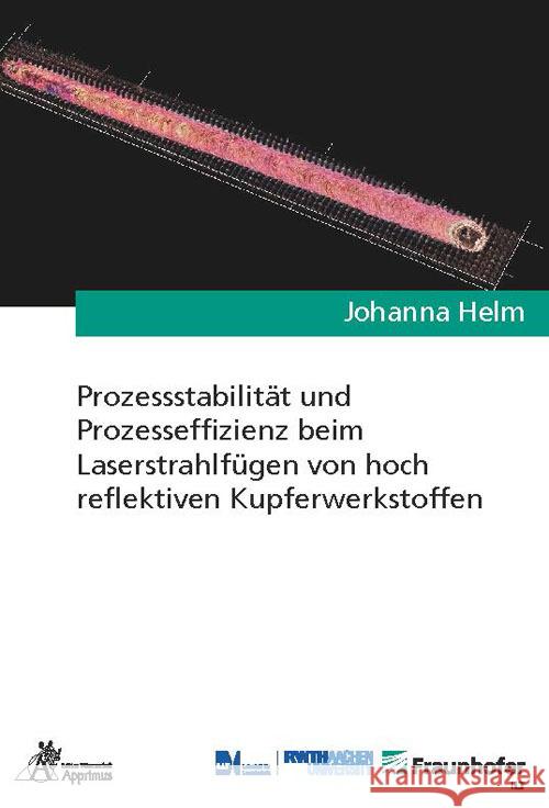 Prozessstabilität und Prozesseffizienz beim Laserstrahlfügen von hoch reflektiven Kupferwerkstoffen Helm, Johanna 9783985551125 Apprimus Verlag - książka