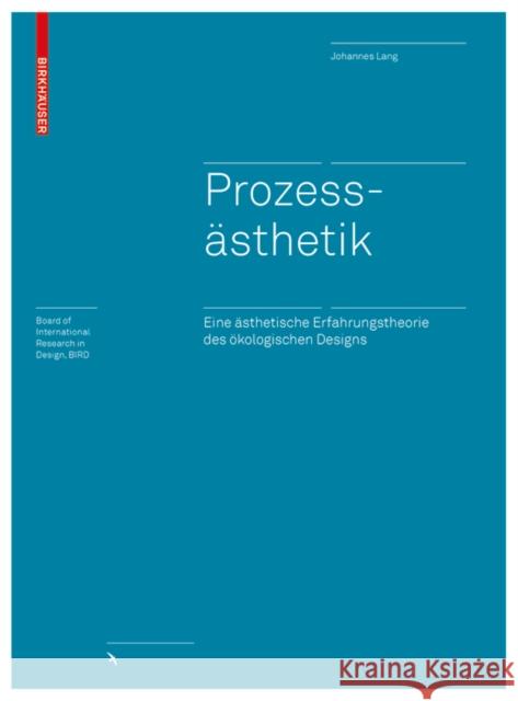 Prozessästhetik : Eine ästhetische Erfahrungstheorie des ökologischen Designs Johannes Lang 9783035603262 Birkhauser - książka