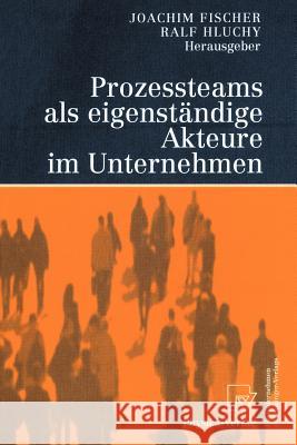 Prozessteams ALS Eigenständige Akteure Im Unternehmen Fischer, Joachim 9783790813548 Not Avail - książka