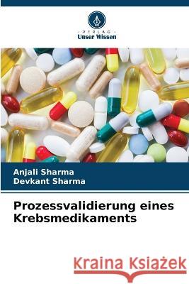 Prozessvalidierung eines Krebsmedikaments Anjali Sharma Devkant Sharma  9786205938904 Verlag Unser Wissen - książka