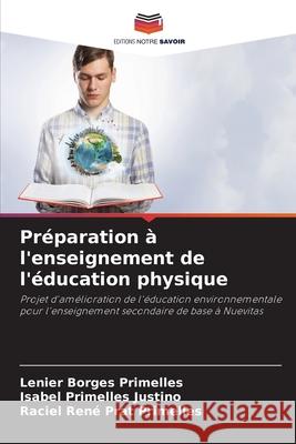 Préparation à l'enseignement de l'éducation physique Borges Primelles, Lenier, Primelles Justino, Isabel, Prat Primelles, Raciel René 9786208710767 Editions Notre Savoir - książka