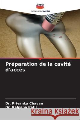 Pr?paration de la cavit? d'acc?s Priyanka Chavan Kalpana Patil 9786209406232 Editions Notre Savoir - książka
