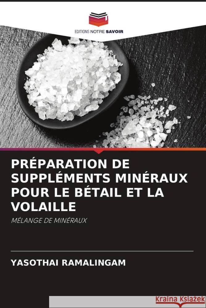 PRÉPARATION DE SUPPLÉMENTS MINÉRAUX POUR LE BÉTAIL ET LA VOLAILLE Ramalingam, Yasothai 9786204524832 Editions Notre Savoir - książka