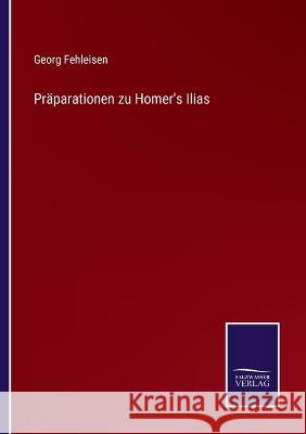 Präparationen zu Homer's Ilias Georg Fehleisen 9783375059224 Salzwasser-Verlag - książka