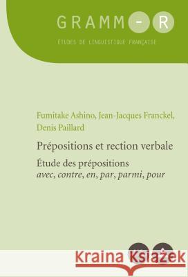 Prépositions Et Rection Verbale: Étude Des Prépositions «avec, Contre, En, Par, Parmi, Pour» Franckel, Jean-Jacques 9782807603943 P.I.E-Peter Lang S.A., Editions Scientifiques - książka