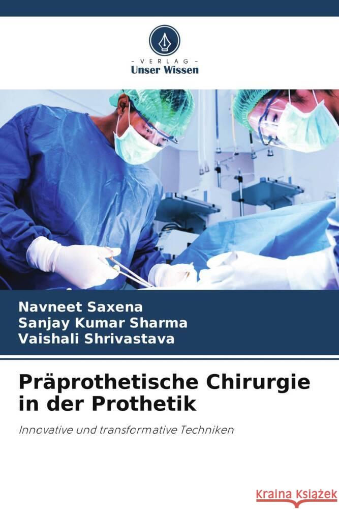 Pr?prothetische Chirurgie in der Prothetik Navneet Saxena Sanjay Kumar Sharma Vaishali Shrivastava 9786208075095 Verlag Unser Wissen - książka