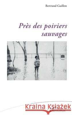 Pr?s des poiriers sauvages Bertrand Guillon 9782336556284 Editions L'Harmattan - książka