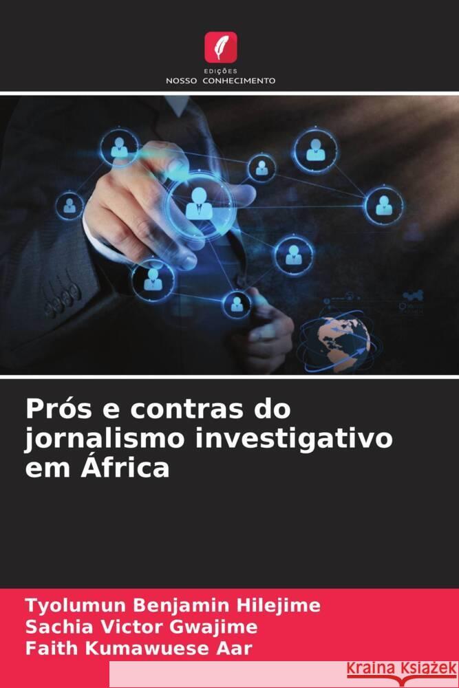 Pr?s e contras do jornalismo investigativo em ?frica Tyolumun Benjamin Hilejime Sachia Victor Gwajime Faith Kumawuese Aar 9786203856590 Edicoes Nosso Conhecimento - książka