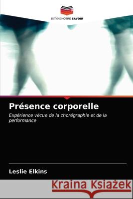 Présence corporelle Elkins, Leslie 9786203273496 Editions Notre Savoir - książka