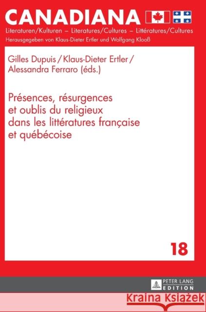 Présences, Résurgences Et Oublis Du Religieux Dans Les Littératures Française Et Québécoise Dupuis, Gilles 9783631660874 Peter Lang Gmbh, Internationaler Verlag Der W - książka