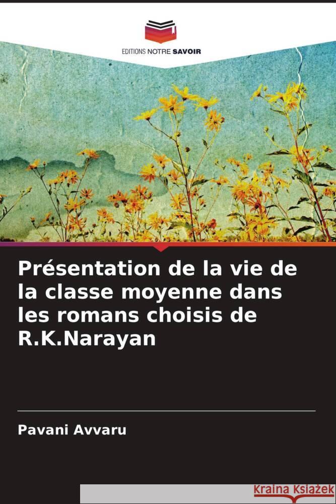 Présentation de la vie de la classe moyenne dans les romans choisis de R.K.Narayan Avvaru, Pavani 9786206618812 Editions Notre Savoir - książka