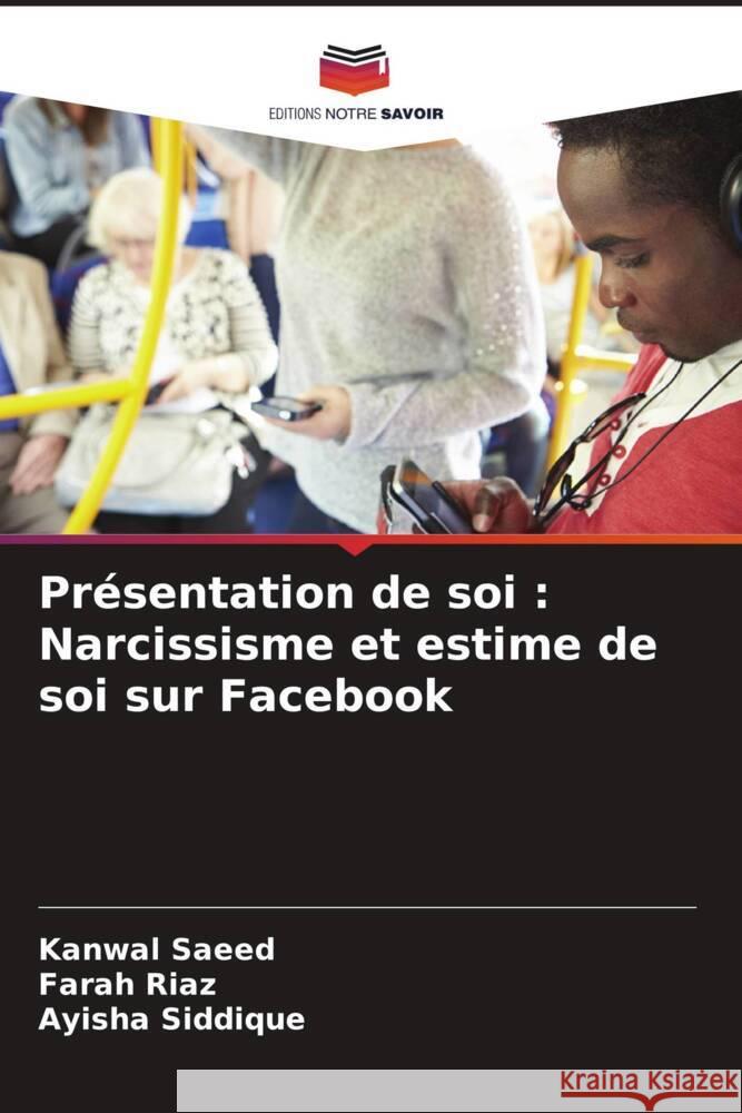 Pr?sentation de soi: Narcissisme et estime de soi sur Facebook Kanwal Saeed Farah Riaz Ayisha Siddique 9786207387588 Editions Notre Savoir - książka