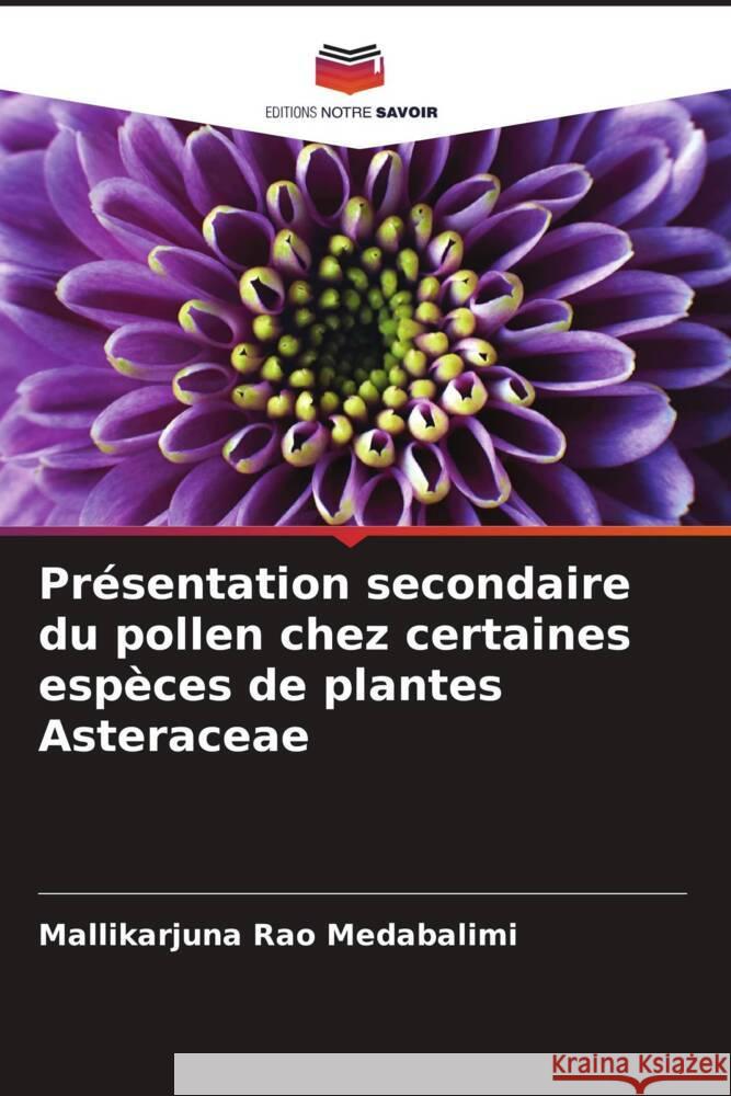 Présentation secondaire du pollen chez certaines espèces de plantes Asteraceae Medabalimi, Mallikarjuna Rao 9786204583303 Editions Notre Savoir - książka