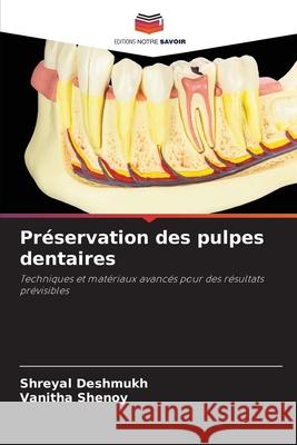 Préservation des pulpes dentaires Deshmukh, Shreyal, Shenoy, Vanitha 9786206763000 Editions Notre Savoir - książka