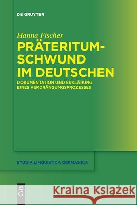 Präteritumschwund Im Deutschen: Dokumentation Und Erklärung Eines Verdrängungsprozesses Fischer, Hanna 9783110709568 de Gruyter - książka