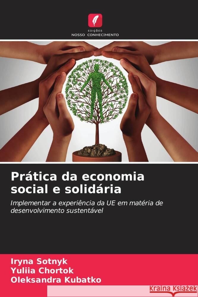 Pr?tica da economia social e solid?ria Iryna Sotnyk Yuliia Chortok Oleksandra Kubatko 9786208072872 Edicoes Nosso Conhecimento - książka