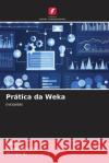 Pr?tica da Weka Jose P Kanchana S Manju A 9786208275563 Edicoes Nosso Conhecimento