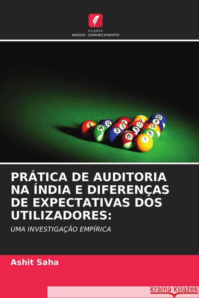 PRÁTICA DE AUDITORIA NA ÍNDIA E DIFERENÇAS DE EXPECTATIVAS DOS UTILIZADORES: Saha, Ashit 9786203099188 Edições Nosso Conhecimento - książka