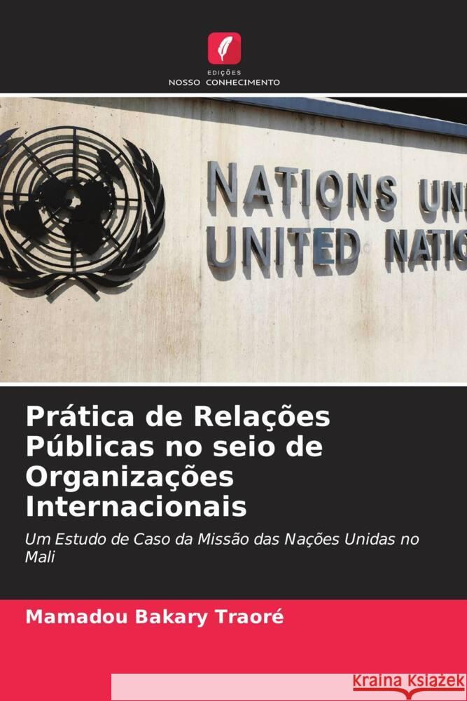 Prática de Relações Públicas no seio de Organizações Internacionais Traoré, Mamadou Bakary 9786204782904 Edições Nosso Conhecimento - książka