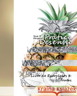 Prática Desenho - XL Livro de Exercícios 8: Frutas Herpers, York P. 9781978159761 Createspace Independent Publishing Platform - książka