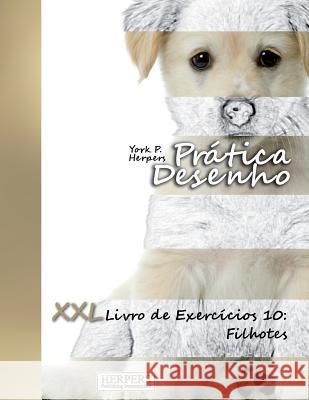 Prática Desenho - XXL Livro de Exercícios 10: Filhotes Herpers, York P. 9781722471668 Createspace Independent Publishing Platform - książka