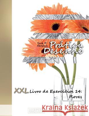 Prática Desenho - XXL Livro de Exercícios 14: Flores Herpers, York P. 9781722472702 Createspace Independent Publishing Platform - książka