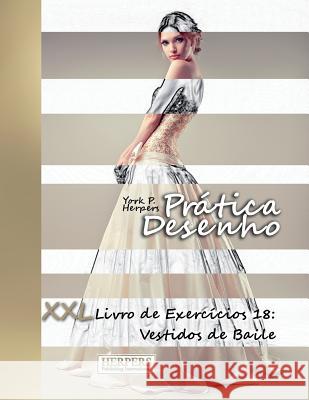 Prática Desenho - XXL Livro de Exercícios 18: Vestidos de Baile Herpers, York P. 9781722473440 Createspace Independent Publishing Platform - książka