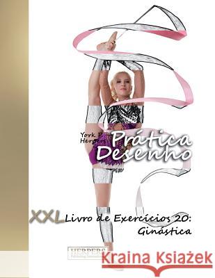 Prática Desenho - XXL Livro de Exercícios 20: Ginástica Herpers, York P. 9781722473778 Createspace Independent Publishing Platform - książka