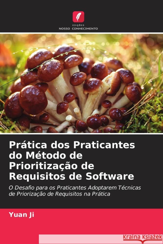 Prática dos Praticantes do Método de Prioritização de Requisitos de Software Ji, Yuan 9786205188552 Edições Nosso Conhecimento - książka