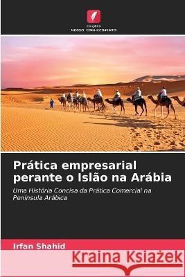 Pr?tica empresarial perante o Isl?o na Ar?bia Irfan Shahid 9786205730034 Edicoes Nosso Conhecimento - książka