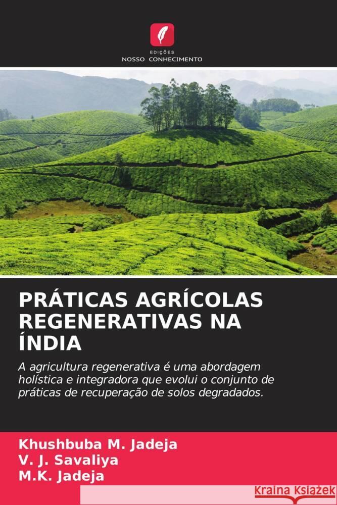 PRÁTICAS AGRÍCOLAS REGENERATIVAS NA ÍNDIA Jadeja, Khushbuba M., Savaliya, V. J., Jadeja, M.K. 9786208641689 Edições Nosso Conhecimento - książka