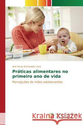 Práticas alimentares no primeiro ano de vida Esmeraldo Lima Ana Paula 9783639758856 Novas Edicoes Academicas - książka