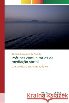 Práticas comunitárias de mediação social Da Piedade, Bonifacio João Afonso 9786139719099 Novas Edicioes Academicas - książka