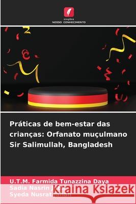 Pr?ticas de bem-estar das crian?as: Orfanato mu?ulmano Sir Salimullah, Bangladesh U. T. M. Farmida Tunazzina Daya Sadia Nasrin Juthi Syeda Nusrat Jahan 9786209347214 Edicoes Nosso Conhecimento - książka