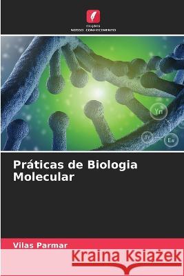 Pr?ticas de Biologia Molecular Vilas Parmar 9786205681466 Edicoes Nosso Conhecimento - książka