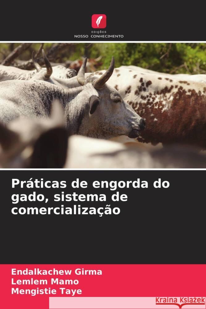 Pr?ticas de engorda do gado, sistema de comercializa??o Endalkachew Girma Lemlem Mamo Mengistie Taye 9786207073788 Edicoes Nosso Conhecimento - książka