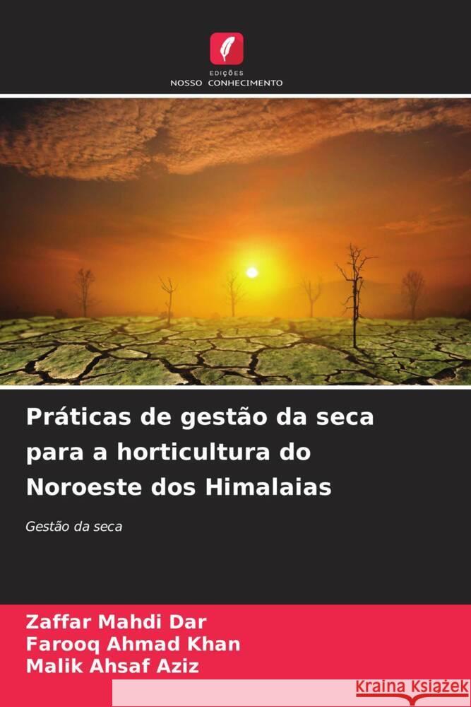 Pr?ticas de gest?o da seca para a horticultura do Noroeste dos Himalaias Zaffar Mahdi Dar Farooq Ahmad Khan Malik Ahsaf Aziz 9786207135110 Edicoes Nosso Conhecimento - książka