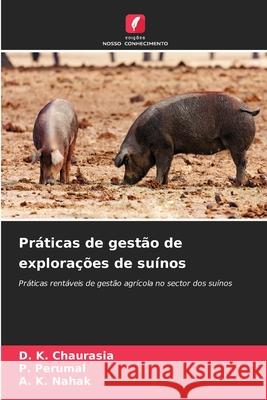 Práticas de gestão de explorações de suínos Chaurasia, D. K., Perumal, P., Nahak, A. K. 9786208817251 Edições Nosso Conhecimento - książka