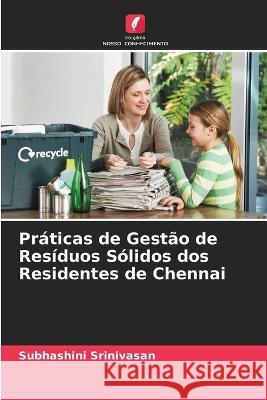 Pr?ticas de Gest?o de Res?duos S?lidos dos Residentes de Chennai Subhashini Srinivasan 9786205617069 Edicoes Nosso Conhecimento - książka