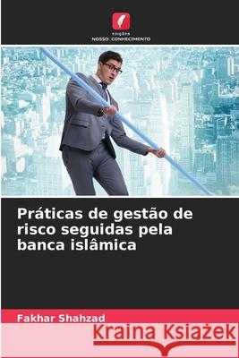 Pr?ticas de gest?o de risco seguidas pela banca isl?mica Fakhar Shahzad 9786207937547 Edicoes Nosso Conhecimento - książka