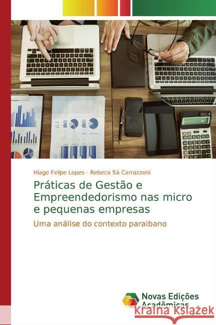 Práticas de Gestão e Empreendedorismo nas micro e pequenas empresas : Uma análise do contexto paraibano Lopes, Hiago Felipe; Carrazzoni, Rebeca Sá 9786139762071 Novas Edicioes Academicas - książka